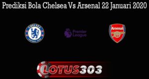 Prediksi Bola Chelsea Vs Arsenal 22 Januari 2020