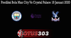 Prediksi Bola Man City Vs Crystal Palace 18 Januari 2020
