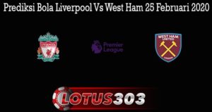 Prediksi Bola Liverpool Vs West Ham 25 Februari 2020