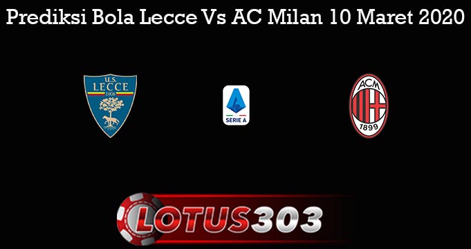 Prediksi Bola Lecce Vs AC Milan 10 Maret 2020