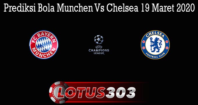 Prediksi Bola Munchen Vs Chelsea 19 Maret 2020