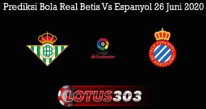 Prediksi Bola Real Betis Vs Espanyol 26 Juni 2020
