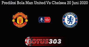 Prediksi Bola Man United Vs Chelsea 20 Juni 2020