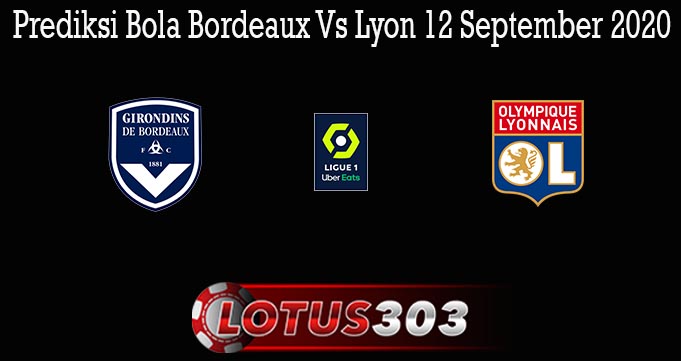 Prediksi Bola Bordeaux Vs Lyon 12 September 2020