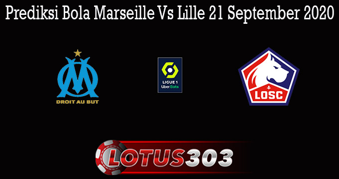 Prediksi Bola Marseille Vs Lille 21 September 2020