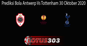 Prediksi Bola Antwerp Vs Tottenham 30 Oktober 2020