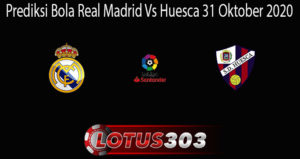 Prediksi Bola Real Madrid Vs Huesca 31 Oktober 2020
