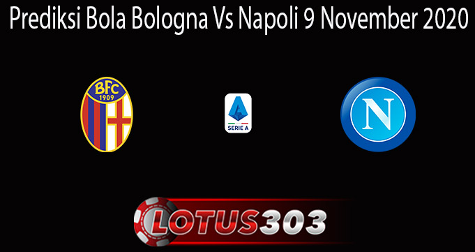 Prediksi Bola Bologna Vs Napoli 9 November 2020