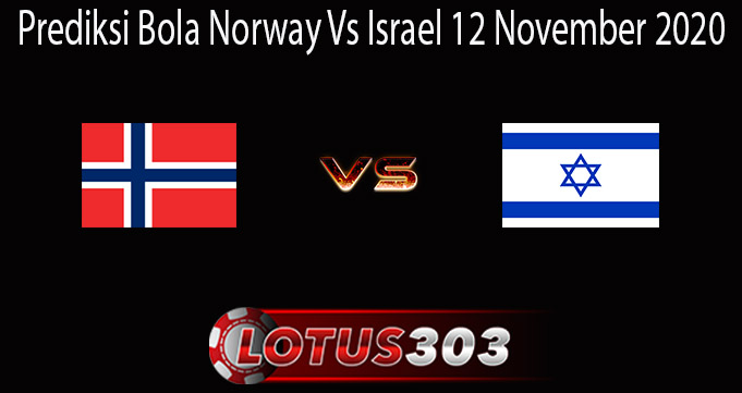 Prediksi Bola Norway Vs Israel 12 November 2020
