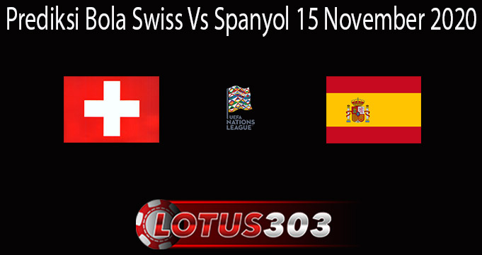 Prediksi Bola Swiss Vs Spanyol 15 November 2020