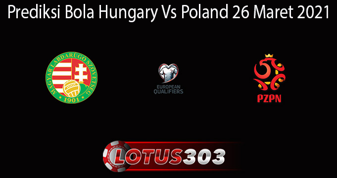 Prediksi Bola Hungary Vs Poland 26 Maret 2021