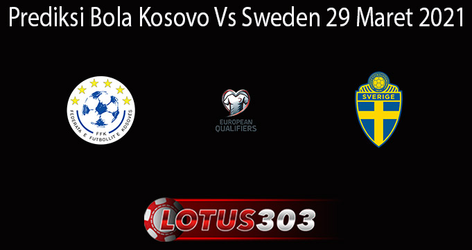 Prediksi Bola Kosovo Vs Sweden 29 Maret 2021