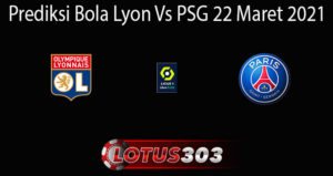 Prediksi Bola Lyon Vs PSG 22 Maret 2021