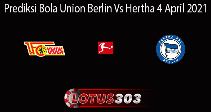 Prediksi Bola Union Berlin Vs Hertha 4 April 2021