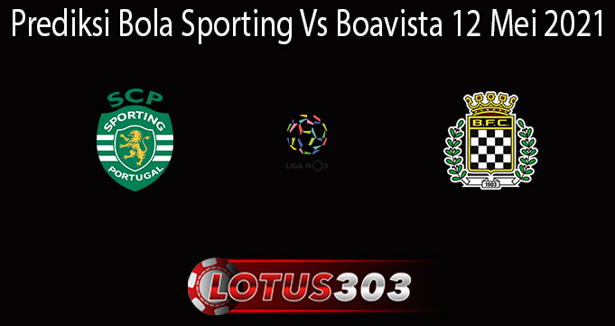 Prediksi Bola Sporting Vs Boavista 12 Mei 2021