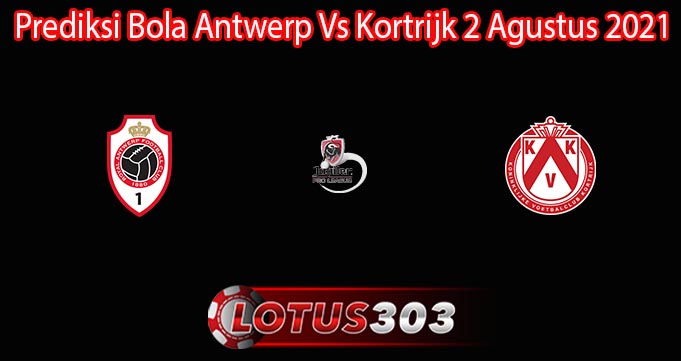 Prediksi Bola Antwerp Vs Kortrijk 2 Agustus 2021
