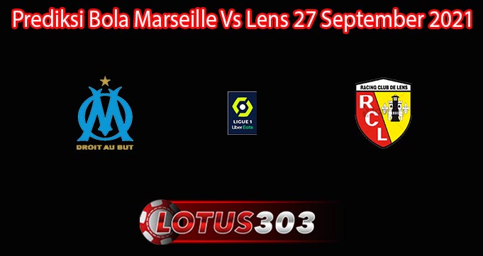 Prediksi Bola Marseille Vs Lens 27 September 2021