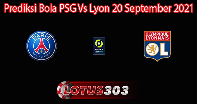 Prediksi Bola PSG Vs Lyon 20 September 2021