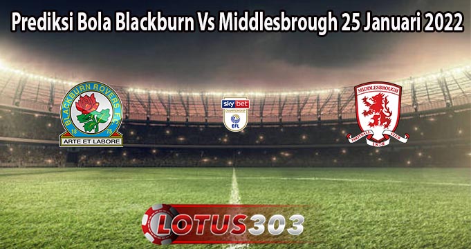 Prediksi Bola Blackburn Vs Middlesbrough 25 Januari 2022