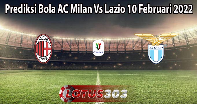 Prediksi Bola AC Milan Vs Lazio 10 Februari 2022