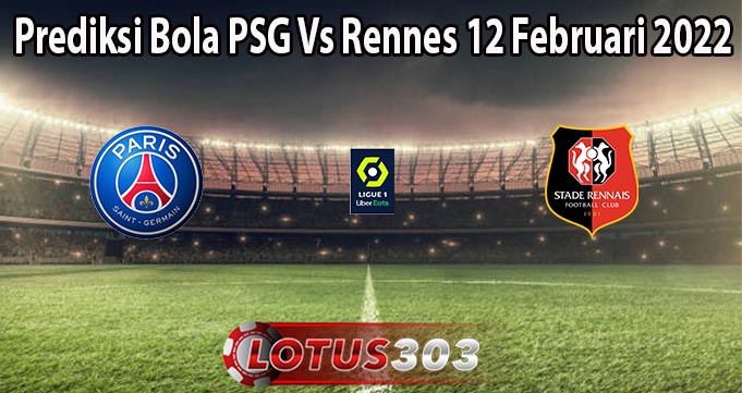 Prediksi Bola PSG Vs Rennes 12 Februari 2022