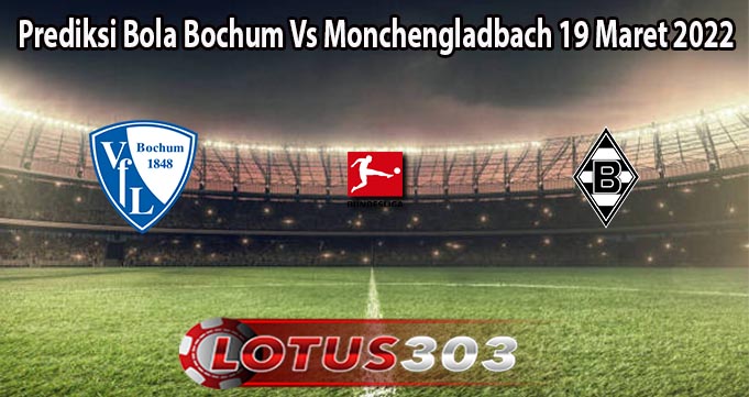 Prediksi Bola Bochum Vs Monchengladbach 19 Maret 2022