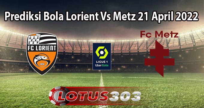 Prediksi Bola Lorient Vs Metz 21 April 2022