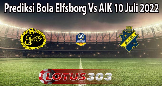 Prediksi Bola Elfsborg Vs AIK 10 Juli 2022