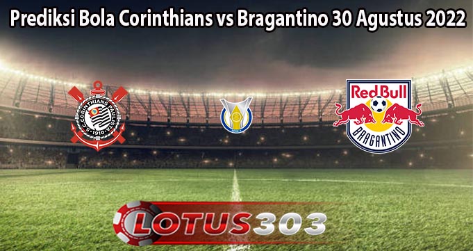 Prediksi Bola Corinthians vs Bragantino 30 Agustus 2022