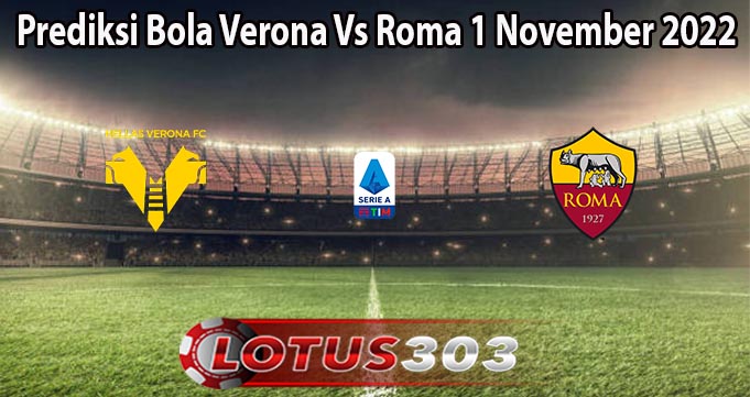 Prediksi Bola Verona Vs Roma 1 November 2022