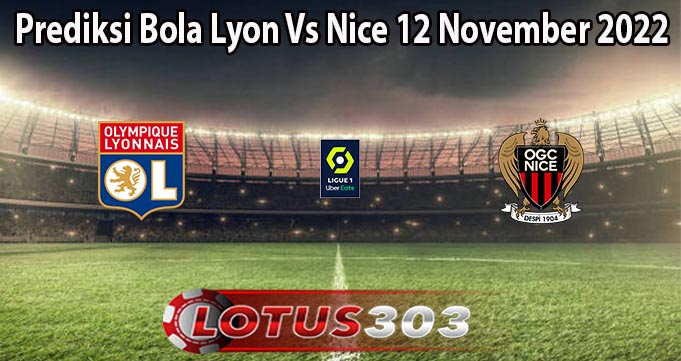 Prediksi Bola Lyon Vs Nice 12 November 2022