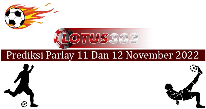 Prediksi Parlay Akurat 11 Dan 12 November 2022