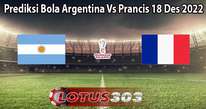 Prediksi Bola Argentina Vs Prancis 18 Des 2022