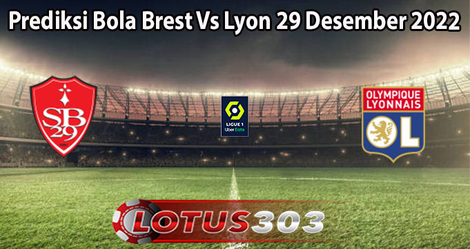 Prediksi Bola Brest Vs Lyon 29 Desember 2022
