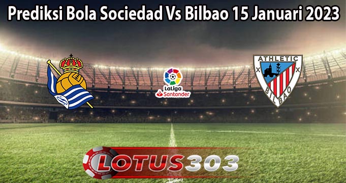 Prediksi Bola Sociedad Vs Bilbao 15 Januari 2023