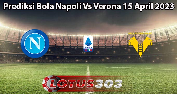 Prediksi Bola Napoli Vs Verona 15 April 2023