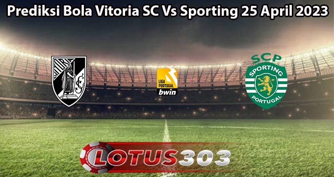 Prediksi Bola Vitoria SC Vs Sporting 25 April 2023