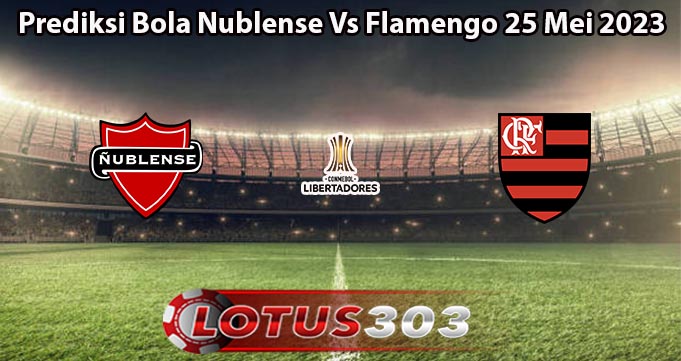 Prediksi Bola Nublense Vs Flamengo 25 Mei 2023