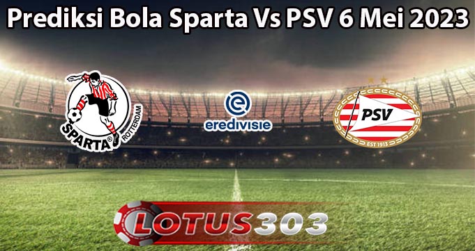 Prediksi Bola Sparta Vs PSV 6 Mei 2023