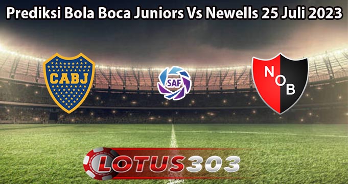 Prediksi Bola Boca Juniors Vs Newells 25 Juli 2023