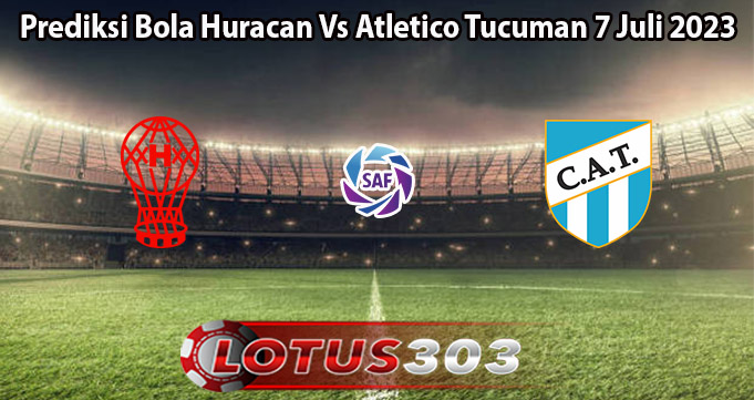 Prediksi Bola Huracan Vs Atletico Tucuman 7 Juli 2023