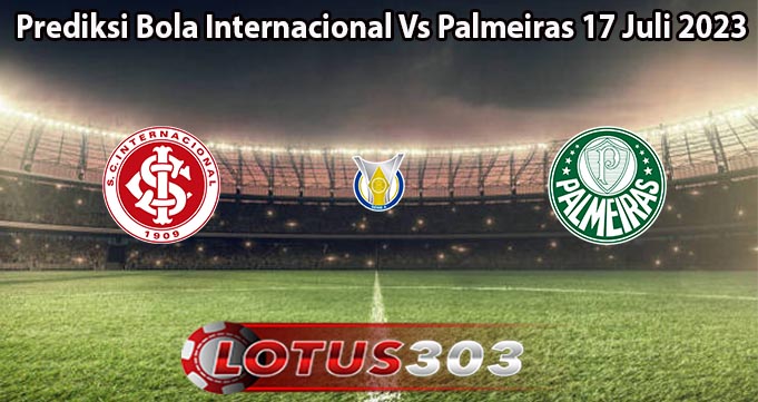 Prediksi Bola Internacional Vs Palmeiras 17 Juli 2023