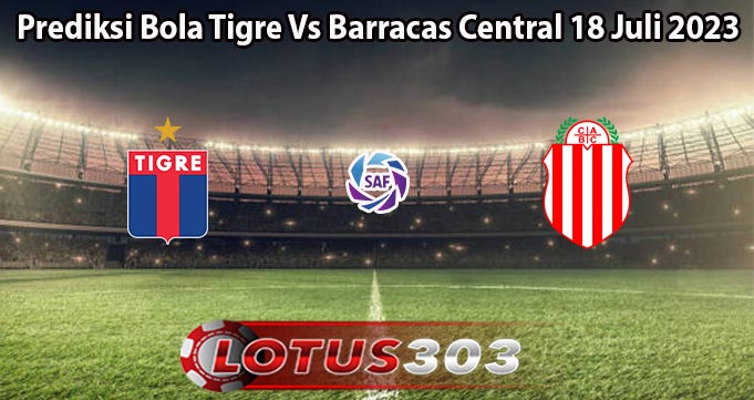 Prediksi Bola Tigre Vs Barracas Central 18 Juli 2023