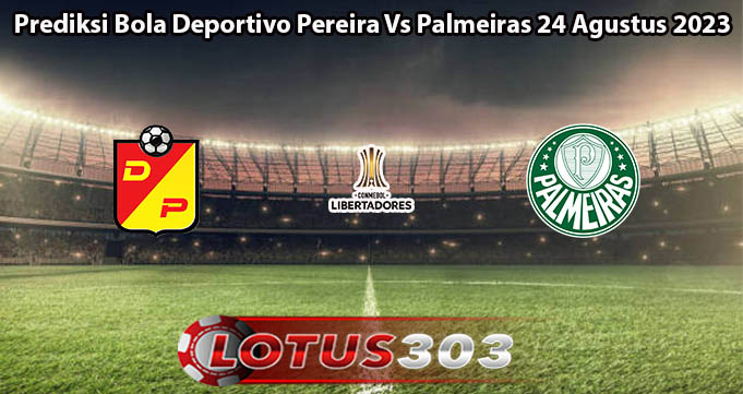 Prediksi Bola Deportivo Pereira Vs Palmeiras 24 Agustus 2023