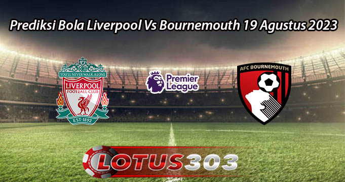 Prediksi Bola Liverpool Vs Bournemouth 19 Agustus 2023