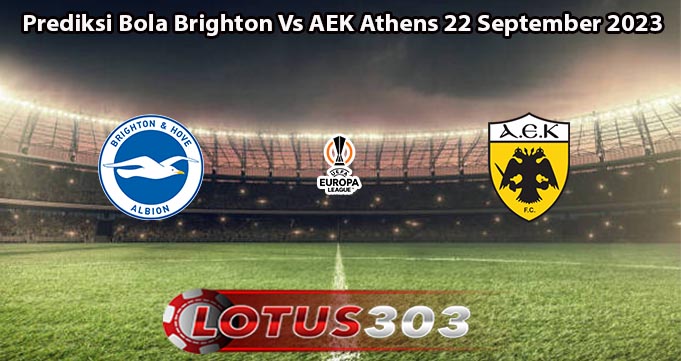 Prediksi Bola Brighton Vs AEK Athens 22 September 2023