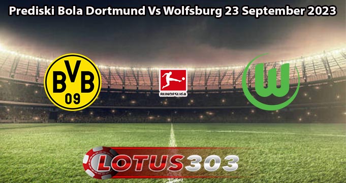 Prediski Bola Dortmund Vs Wolfsburg 23 September 2023