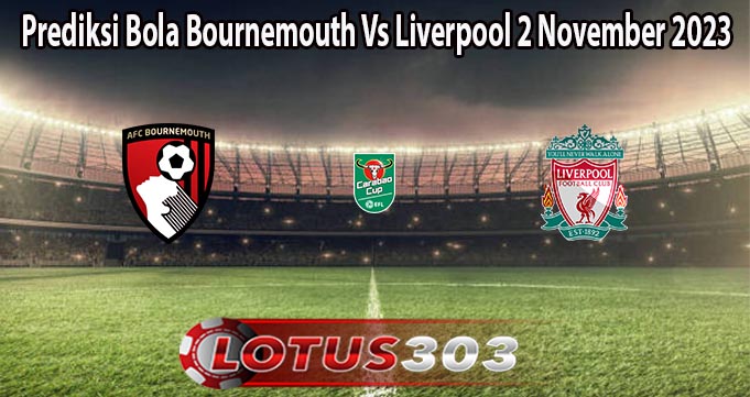 Prediksi Bola Bournemouth Vs Liverpool 2 November 2023