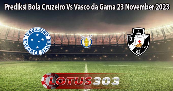 Prediksi Bola Cruzeiro Vs Vasco da Gama 23 November 2023