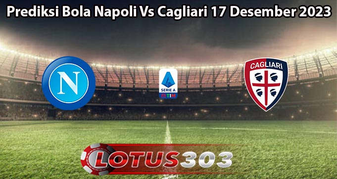 Prediksi Bola Napoli Vs Cagliari 17 Desember 2023